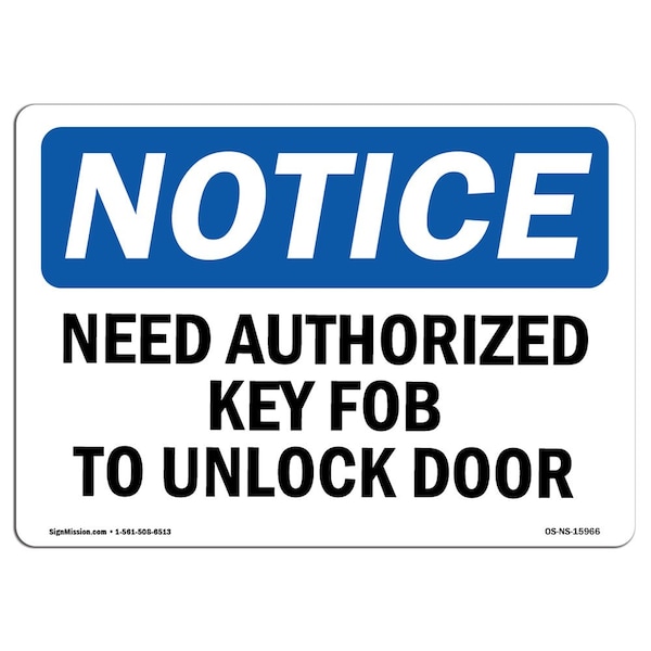Safety Sign, OSHA Notice, 18" Height, NOTICE Need Authorized Key Fob To Unlock Door Sign, Landscape
